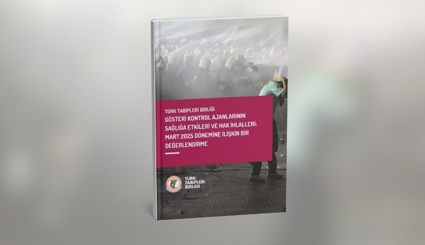 TTB, Gösteri Kontrol Ajanlarının Sağlığa Etkileri ve Hak İhlallerine Dair Değerlendirme Raporunu Yayımladı