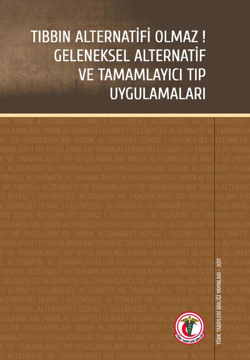 TIBBIN ALTERNATİFİ OLMAZ ! GELENEKSEL ALTERNATİF VE TAMAMLAYICI TIP UYGULAMALARI