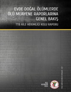 EVDE DOĞAL ÖLÜMLERDE ÖLÜ MUAYENE RAPORLARINA GENEL BAKIŞ TTB AİLE HEKİMLİĞİ KOLU RAPORU