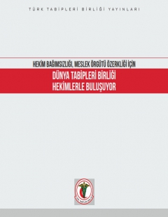 HEKİM BAĞIMSIZLIĞI, MESLEK ÖRGÜTÜ ÖZERKLİĞİ DÜNYA TABİPLERİ BİRLİĞİ HEKİMLERLE BULUŞUYOR
