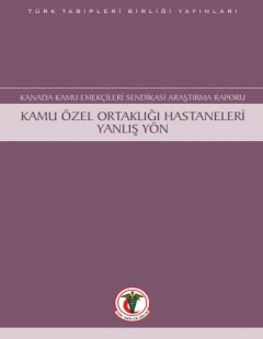 KANADA KAMU EMEKÇİLERİ SENDİKASI ARAŞTIRMA RAPORU KAMU ÖZEL ORTAKLIĞI HASTANELERİ YANLIŞ YÖN