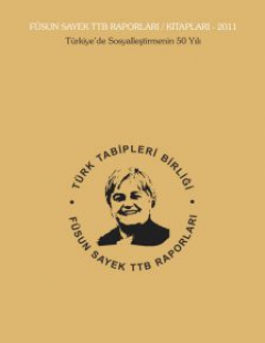 FÜSUN SAYEK TTB RAPORLARI – 2011: TÜRKİYE’DE SOSYALLEŞTİRMENİN 50. YILI