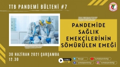 TTB Pandemi Bülteni #7 - Pandemide Sağlık Emekçilerinin Sömürülen Emeği