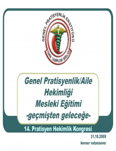  Genel Pratisyenlik/Aile Hekimliği Mesleki Eğitimi -geçmişten geleceğe- 