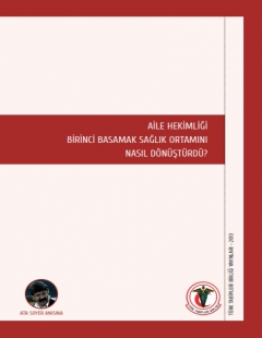  	AİLE HEKİMLİĞİ BİRİNCİ BASAMAK SAĞLIK ORTAMINI NASIL DÖNÜŞTÜRDÜ? 