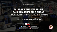 Aç-Kapa Politikaları ile Salgınla Mücadele Olmaz; Çarklar Dönerken Bulaş Zinciri Kırılamaz!