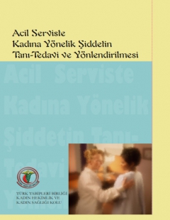 Acil Serviste Kadına Yönelik Şiddetin Tanı-Tedavi ve Yönlendirilmesi