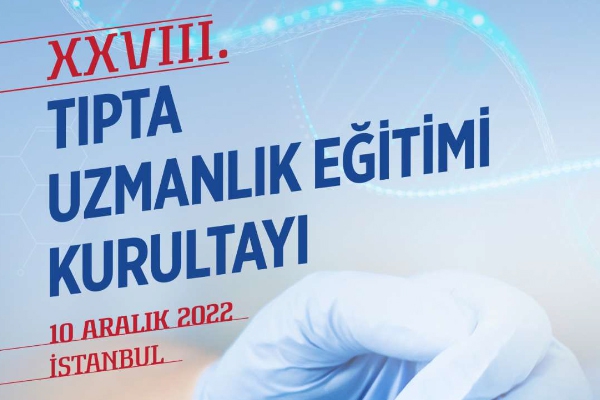 XXVIII. Tıpta Uzmanlık Eğitimi Kurultayı