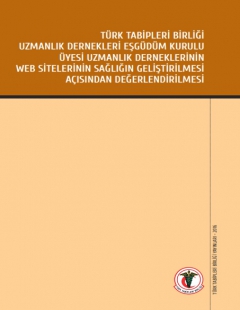 TÜRK TABİPLERİ BİRLİĞİ UZMANLIK DERNEKLERİ EŞGÜDÜM KURULU ÜYESİ UZMANLIK DERNEKLERİNİN WEB SİTELERİNİN SAĞLIĞIN GELİŞTİRİLMESİ AÇISINDAN DEĞERLENDİRİLMESİ