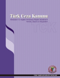 TÜRK CEZA KANUNU Hekimler ve Sağlık Ortamına İlişkin Maddeleri Yorum, Öneri ve Eleştiriler