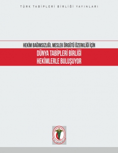 HEKİM BAĞIMSIZLIĞI, MESLEK ÖRGÜTÜ ÖZERKLİĞİ DÜNYA TABİPLERİ BİRLİĞİ HEKİMLERLE BULUŞUYOR