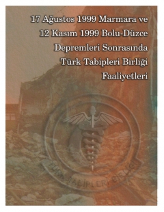 17 AĞUSTOS 1999 MARMARA VE 12 KASIM 1999 BOLU-DÜZCE DEPREMLERİ SONRASINDA TTB FAALİYETLERİ