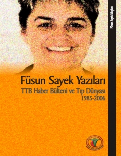 Füsun Sayek Yazıları: TTB Haber Bülteni ve Tıp Dünyası 1985-2006