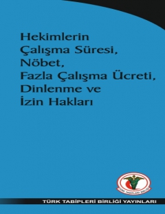 HEKİMLERİN ÇALIŞMA SÜRESİ, NÖBET, FAZLA ÇALIŞMA ÜCRETİ, DİNLENME VE İZİN HAKLARI