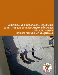 GÜNEYDOĞU VE DOĞU ANADOLU BÖLGESİNDE 20 TEMMUZ 2015 SONRASI ÇATIŞMA DÖNEMİNDE SAĞLIK HİZMETLERİ HIZLI DEĞERLENDİRME ARAŞTIRMASI