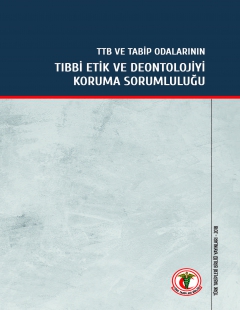 TTB VE TABİP ODALARININ TIBBİ ETİK VE DEONTOLOJİYİ KORUMA SORUMLULUĞU