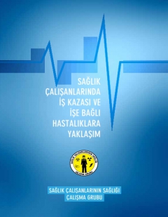 SAĞLIK ÇALIŞANLARINDA İŞ KAZASI VE İŞE BAĞLI HASTALIKLARA YAKLAŞIM