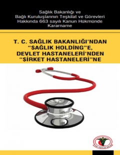 T. C. SAĞLIK BAKANLIĞI’NDAN “$AĞLIK HOLDİNG”E, DEVLET HASTANELERİ’NDEN ’$İRKET HASTANELERİ’NE