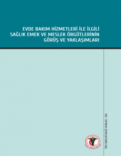 Evde Bakım Hizmetleri ile İlgili Sağlık Emek ve Meslek Örgütlerinin Görüş ve Yaklaşımları