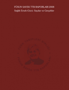 Füsun Sayek TTB Raporları 2008: Sağlık Emek-Gücü: Sayılar ve Gerçekler