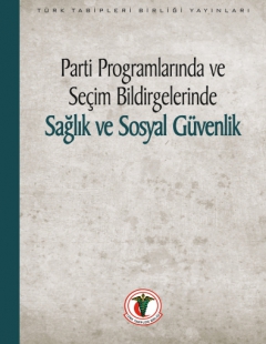 PARTİ PROGRAMLARINDA VE SEÇİM BİLDİRGELERİNDE SAĞLIK VE SOSYAL GÜVENLİK