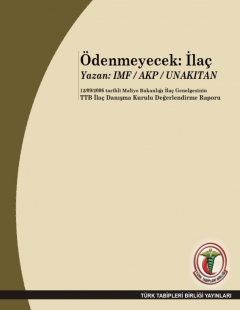 MALİYE BAKANLIĞI İLAÇ GENELGESİNİN (12/09/2006) TTB İLAÇ DANIŞMA KURULU DEĞERLENDİRME RAPORU (Ödenmeyecek: İlaç Yazan: IMF / AKP / UNAKITAN) 