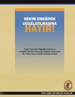 HEKİM EMEĞİNİN UCUZLATILMASINA HAYIR!: TTB GÖRÜŞLERİ