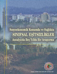 SOSYOEKONOMİK KONUMDA VE SAĞLIKTA SINIFSAL EŞİTSİZLİKLER ANTALYA’DA BEŞ YILLIK BİR ARAŞTIRMA