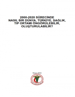 TÜRK TABİPLERİ BİRLİĞİ’NDEN YENİ BİR YAYIN: 2000-2020 SÜRECİNDE NASIL BİR DÜNYA, TÜRKİYE, SAĞLIK, TIP ORTAMI ÖNGÖRÜLEBİLİR, OLUŞTURULABİLİR?