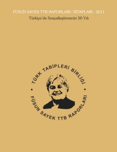 Füsun Sayek TTB Kitapları / Raporları 2011: Türkiye’de Sosyalleştirmenin 50 Yılı